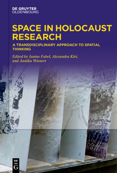 Hardcover Space in Holocaust Research: A Transdisciplinary Approach to Spatial Thinking Book