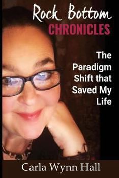 Paperback Rock Bottom Chronicles: The Paradigm Shift that Saved my Life Book