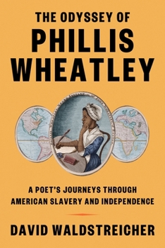 Hardcover The Odyssey of Phillis Wheatley: A Poet's Journeys Through American Slavery and Independence Book