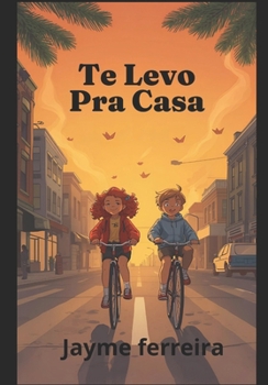 Te Levo Pra Casa: Aquele verdadeiro amigo que nunca te abandona nos momentos mais difíceis (Portuguese Edition)