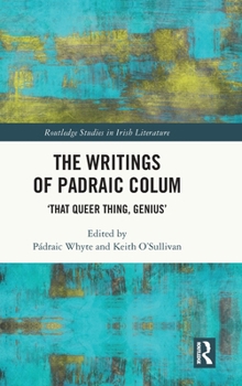 Hardcover The Writings of Padraic Colum: 'That Queer Thing, Genius' Book