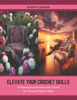Paperback Elevate Your Crochet Skills: 15 Mesmerizing Mandala Style Throws for Textured Afghans Book