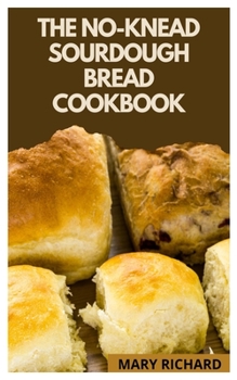 Paperback The No Knead Sourdough Bread Cookbook: Guide to making a no knead sourdough bread Book