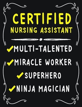 Certified Nursing Assistant Multi-Talented Miracle Worker  Superhero  Ninja Magician: Certified Nursing Assistant  Weekly Monthly 2020 Planner ... Quotes  Includes Quotes & Holidays