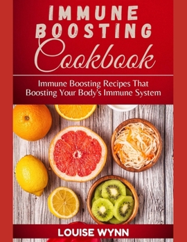 Paperback Immune Boosting Cookbook: Immune Boosting Recipes That Boosting Your Body's Immune System Book