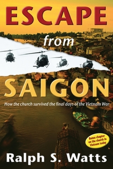 Hardcover Escape from Saigon: How the Church Survived the Final Days of the Vietnam War Book