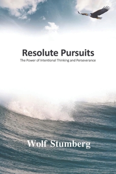 Paperback Resolute Pursuits: The Power of Intentional Thinking and Perseverance Book