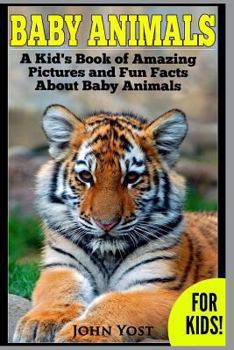 Paperback Baby Animals! A Kid's Book of Amazing Pictures and Fun Facts About Baby Animals: Nature Books for Children Series Book