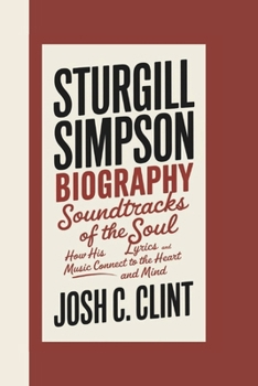 Paperback Sturgill Simpson Biography: Soundtracks of the Soul How His Lyrics and Music Connect to the Heart and Mind Book