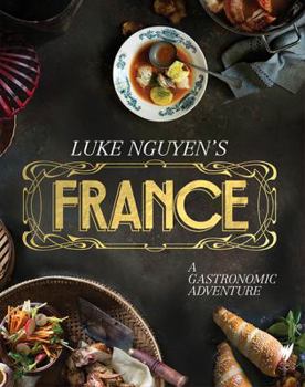 Hardcover Luke Nguyen's France: A Gastronomic Adventure Book