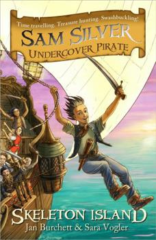 Sam Silver ubdercover pirate: Skeleton island Sara, Burchett, Jan Vogler - Book #1 of the Sam Silver: Undercover Pirate
