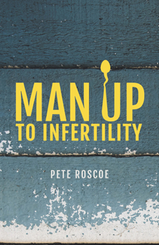 Paperback Man Up to Infertility: A Personal and Biblical Journey Through Infertility and Adoption Book