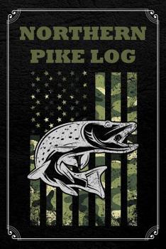 Northern Pike Log: Fishing Log Fisherman Logbook Journal Notebook