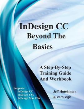 Paperback Indesign CC - Beyond the Basics: Supports Indesign CC, Cs6, and Mac Cs6 Book