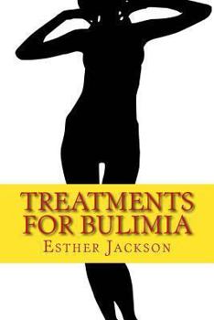Paperback Treatments For Bulimia: What Is Bulimia And How To Cure Bulimia In 30 Days Book