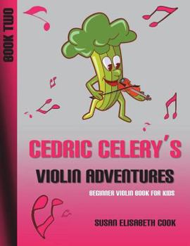 Paperback Beginner Violin Book for Kids: Cedric Celery's Violin Adventures Book Two 2nd Edition Book