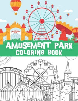 Paperback Amusement park coloring book: Carnivals coloring book for toddlers, park rides, Circus, Roller coasters, Ferris Wheels and more / perfect gift for t Book