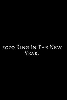 Paperback 2020 Ring In The New Year: 2020 New Year Notebook, 2020 Writing Notebook, New Year Notebook Gift, Novelty Gift Notebook, 6x9 Notebook. Notebook J Book