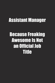 Paperback Assistant Manager Because Freaking Awesome Is Not an Official Job Title.: Lined notebook Book