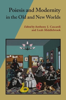 Poiesis and Modernity in the Old and New Worlds - Book  of the Hispanic Issues