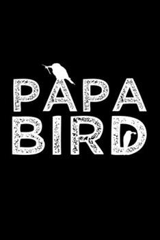 Paperback Papa Bird Nickname Quote Notebook: Blank Lined Journal (Best Dad Gift): 6 x 9 inches // 120 Lined Blank Pages // College Ruled Book