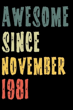Awesome Since November 1981: Perfect Notebook for Home or School, Writing Poetry, use as a Diary, Gratitude Writing, Travel Journal or Dream Journal. Birthday Gift