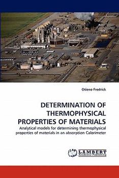 DETERMINATION OF THERMOPHYSICAL PROPERTIES OF MATERIALS: Analytical models for determining thermophysical properties of materials in an absorption Calorimeter