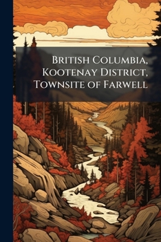 British Columbia, Kootenay district, townsite of Farwell: address Farwell & Col, Victoria, British Columbia