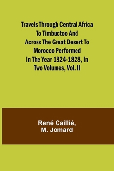 Paperback Travels through Central Africa to Timbuctoo and across the Great Desert to Morocco performed in the year 1824-1828, in Two Volumes, Vol. II Book