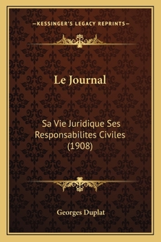Paperback Le Journal: Sa Vie Juridique Ses Responsabilites Civiles (1908) [French] Book