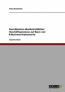 Paperback Koordination überbetrieblicher Geschäftsprozesse auf Basis von E-Business-Frameworks [German] Book