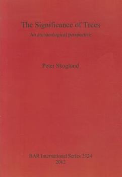 Paperback The Significance of Trees: An archaeological perspective Book