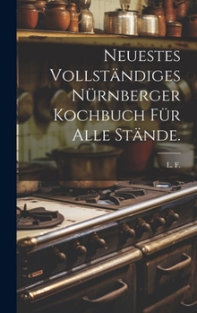 Hardcover Neuestes vollständiges Nürnberger Kochbuch für alle Stände. [German] Book