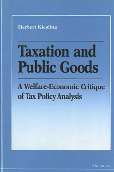 Taxation and Public Goods: A Welfare-Economic Critique of Tax Policy Analysis