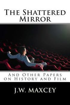 Paperback The Shattered Mirror: And Other Papers on History and Film Book