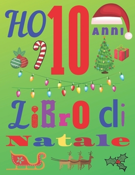 Ho 10 anni Libro di Natale: Il diario di Natale e il quaderno di schizzi per bambini di dieci anni (Italian Edition)