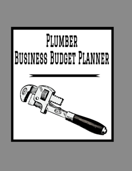 Paperback Plumber Business Budget Planner: 8.5" x 11" Professional Plumbing 12 Month Organizer to Record Monthly Business Budgets, Income, Expenses, Goals, Mark Book