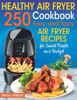 Paperback Healthy Air Fryer Cookbook: 250 Easy and Tasty Air Fryer Recipes for Smart People on a Budget. (Bonus! Low-Fat, Vegetarian, Asian, Keto and Low-Ca Book