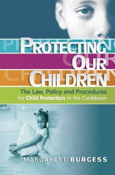 Paperback Protecting Our Children: - The Law, Policy and Procedures for Child Protection in the Caribbean Book