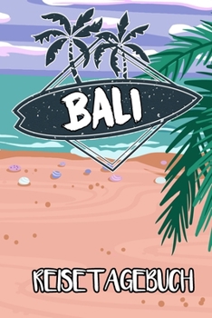 Reisetagebuch Bali: Reisejournal für den Insel Urlaub - inkl. Packliste | Erinnerungsbuch für Sehenswürdigkeiten & Ausflüge | Notizbuch als Geschenk, Abschiedsgeschenk (German Edition)