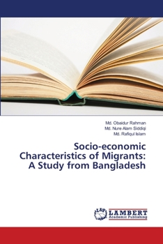 Paperback Socio-economic Characteristics of Migrants: A Study from Bangladesh Book