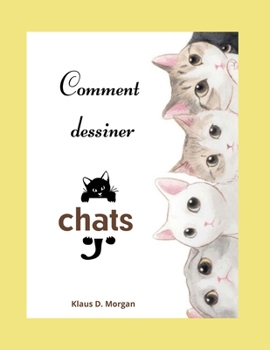 Comment dessiner chats: Livre d'activités et de coloriage de chats pour les enfants de 3 à 8 ans - Livre de dessin facile et amusant pour les garçons, ... et les enfants de 3 à 8 ans