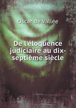 Paperback De l'?loquence judiciaire au dix-septi?me si?cle [French] Book