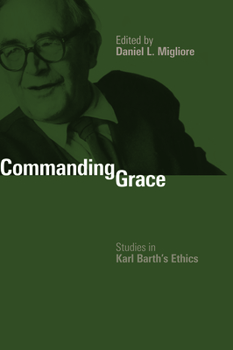 Paperback Commanding Grace: Studies in Karl Barth's Ethics Book
