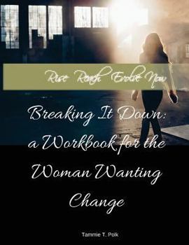 Rise. Reclaim. Evolve. Now!: Breaking It Down: A Workbook for the Woman Wanting Change