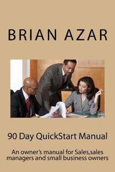 Paperback 90 Day QuickStart Manual: An owner's manual for Sales, sales managers and small business owners Book