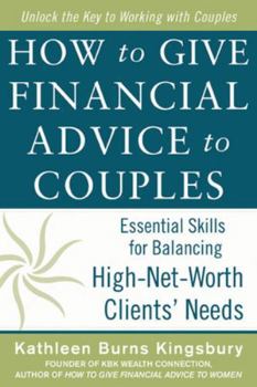 Hardcover How to Give Financial Advice to Couples: Essential Skills for Balancing High-Net-Worth Clients' Needs Book