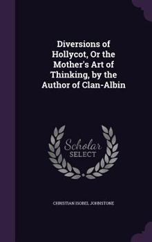 Hardcover Diversions of Hollycot, Or the Mother's Art of Thinking, by the Author of Clan-Albin Book