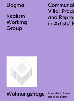 Dogma + Realism Working Group: Communal Villa: Production and Reproduction in Artists' Housing