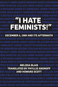 Paperback "I Hate Feminists!": December 6, 1989 and Its Aftermath Book